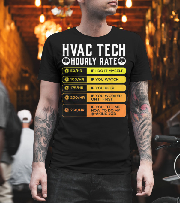 HVAC Technician Hourly Rate: If I Do It Myself, If You Watch, If You Help, If You Worked on It First, If You Tell Me How to Do My Job T-Shirt HVAC Technician Hourly Rate: If I Do It Myself, If You Watch, If You Help, If You Worked on It First, If You Tell Me How to Do My Job T-Shirt