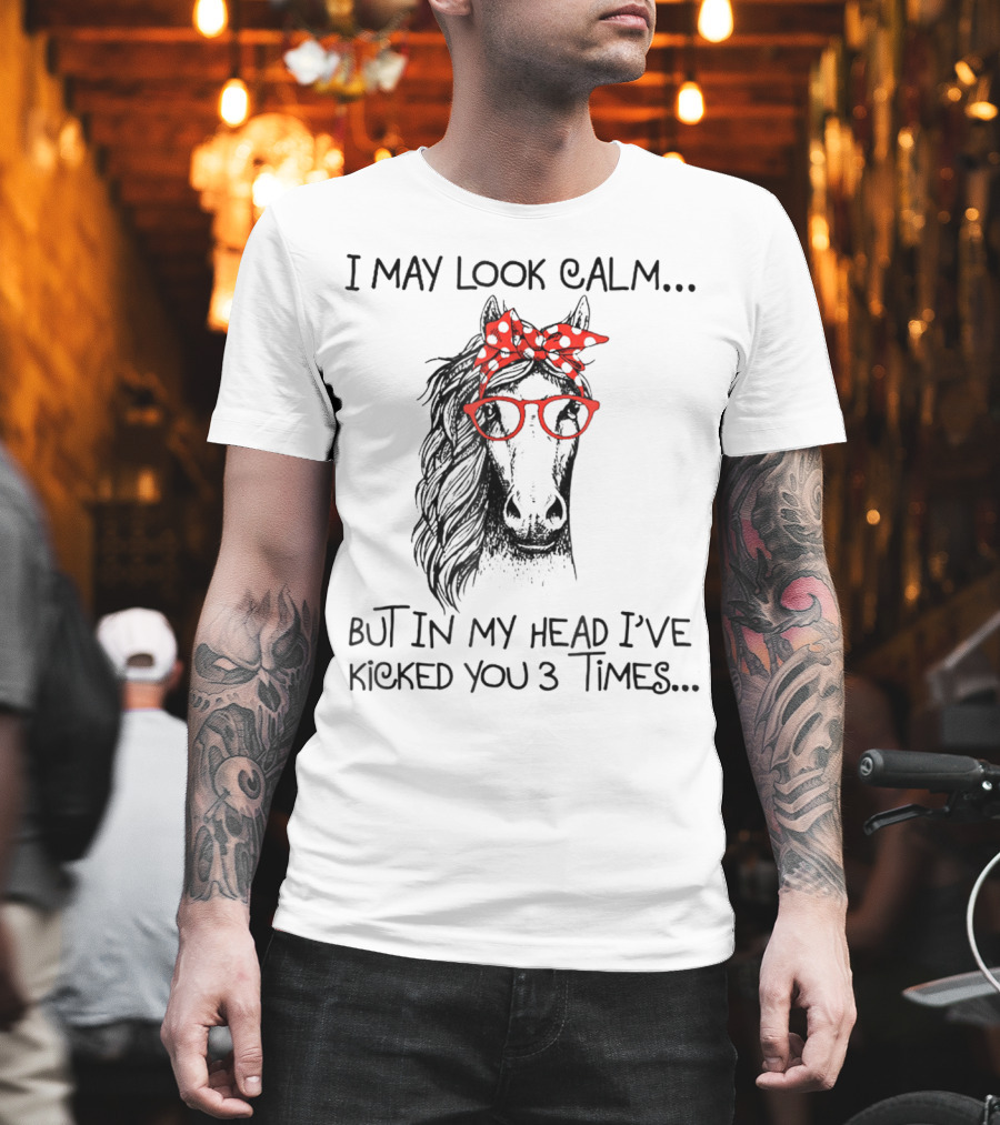 I May Look Calm But In My Head I've Kicked You 3 Times Horse with Red Glasses and Bandana T-Shirt