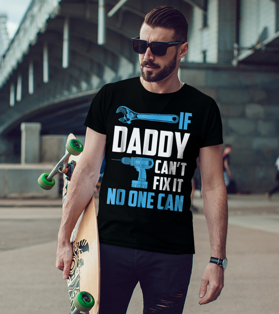 If Daddy Can't Fix It No One Can Wrench Drill Dad Repair Tools T-Shirt