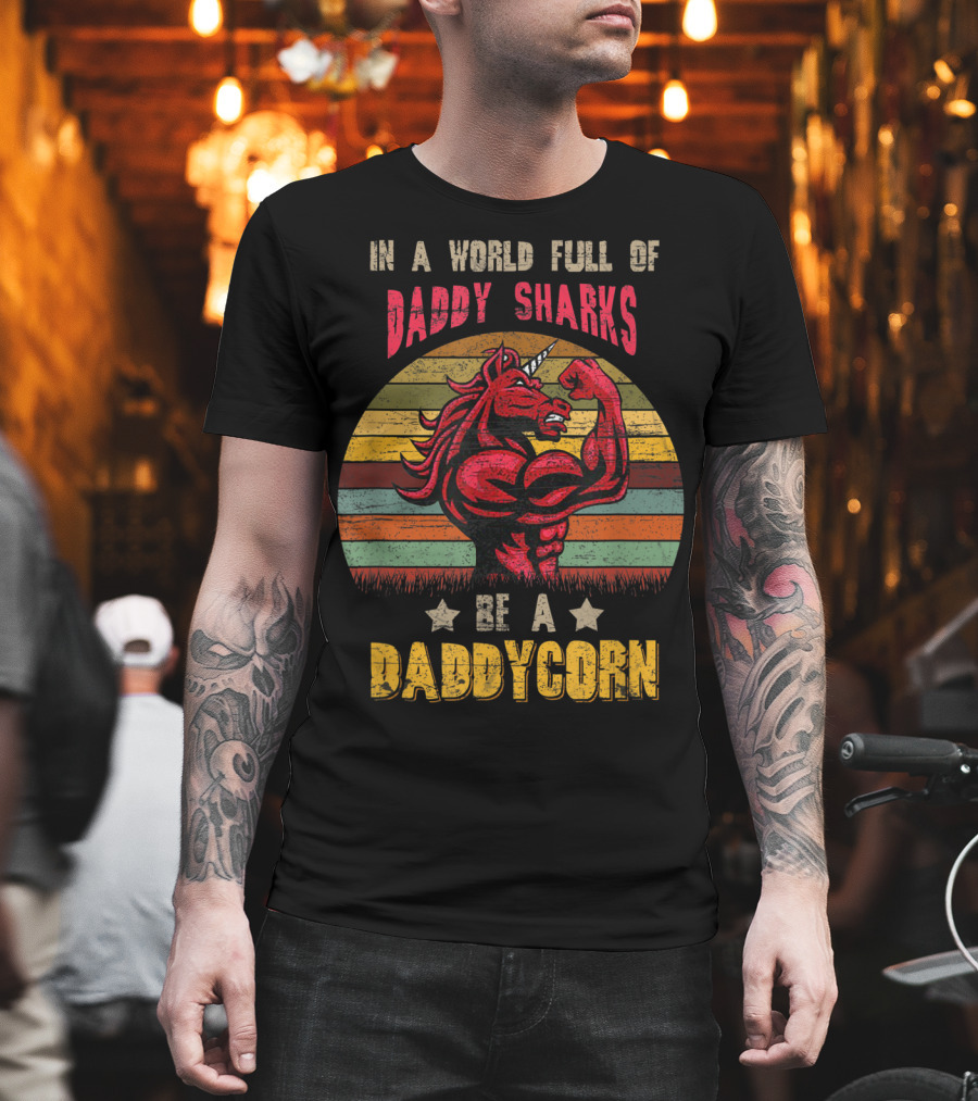 In A World Full Of Daddy Sharks Be A Daddycorn Vintage Unicorn T-Shirt