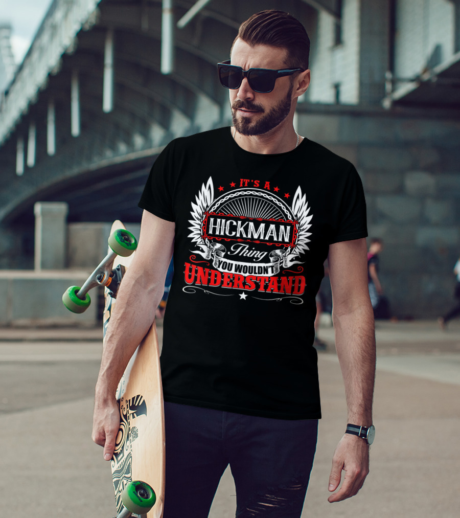 It's A Hickman Thing You Wouldn't Understand T-Shirt
