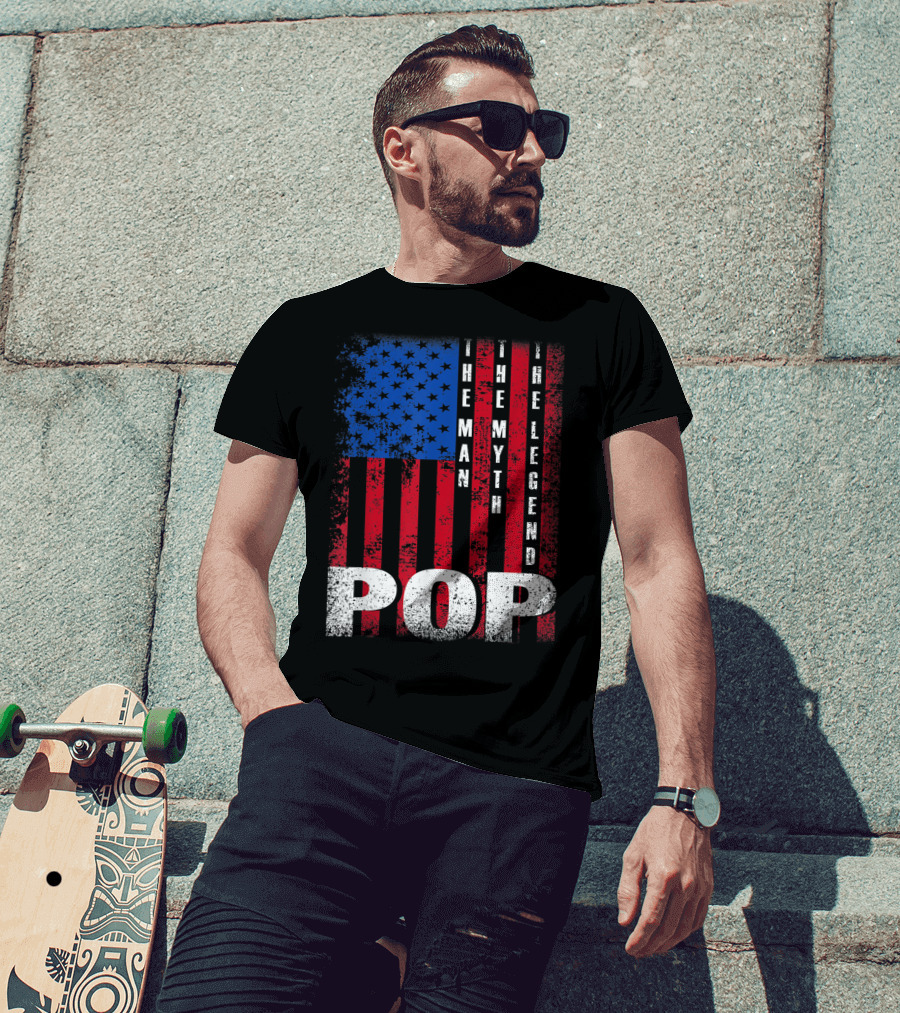 Pop The Man The Myth The Legend American Flag T-Shirt