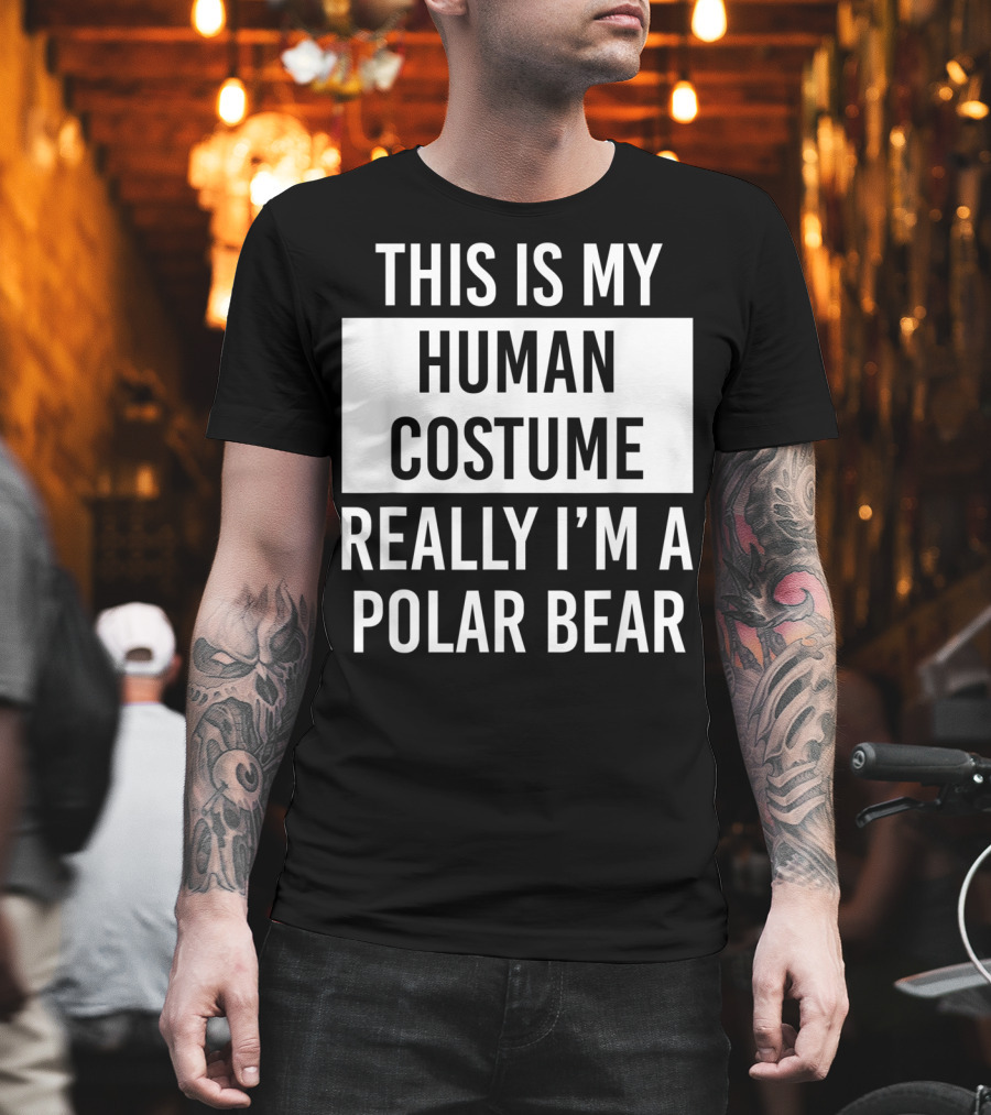 This Is My Human Costume Really I'm a Polar Bear T-Shirt
