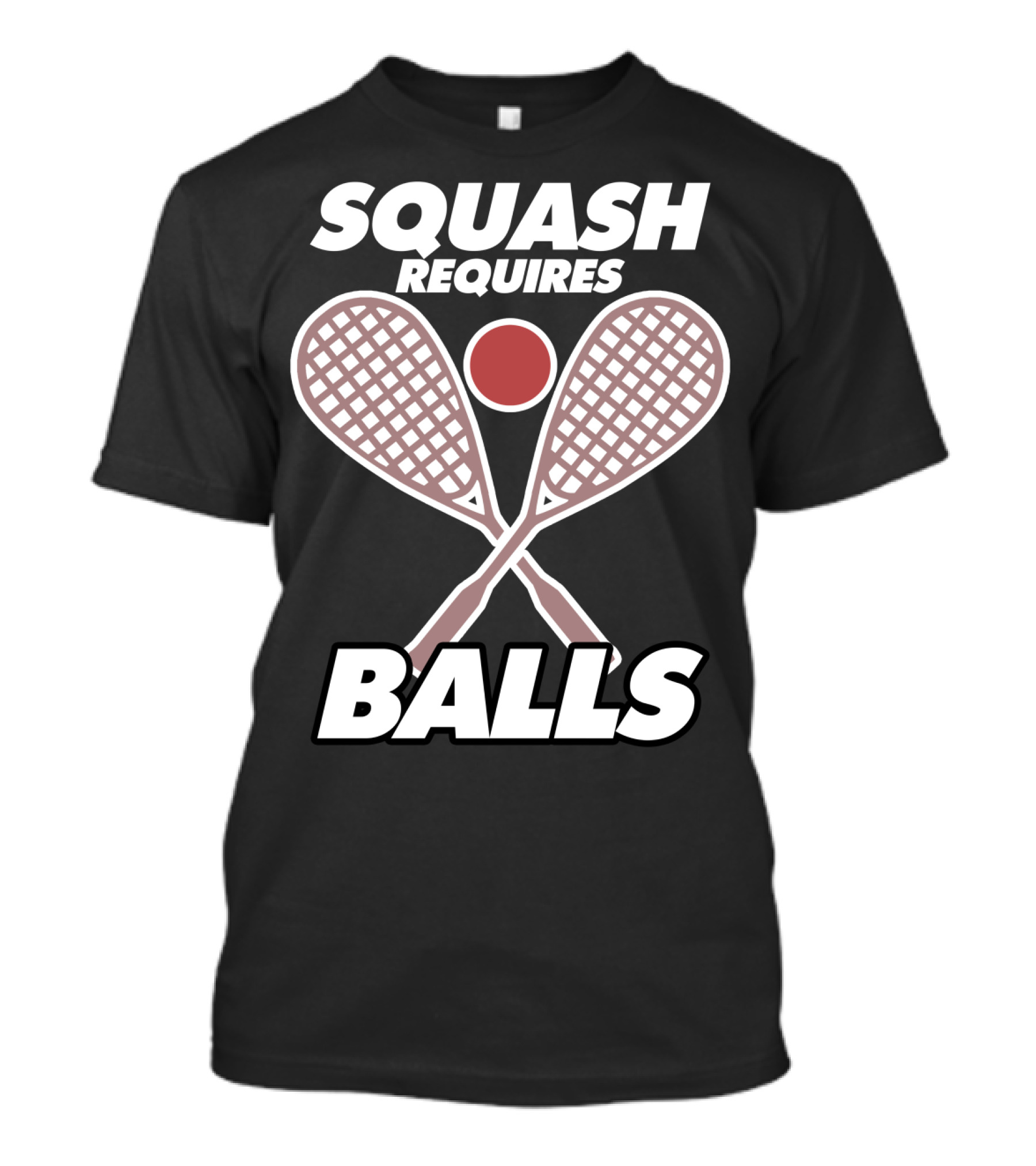 Squash Requires Balls Funny Sport Game Tournament Rackets And Ball T-Shirt