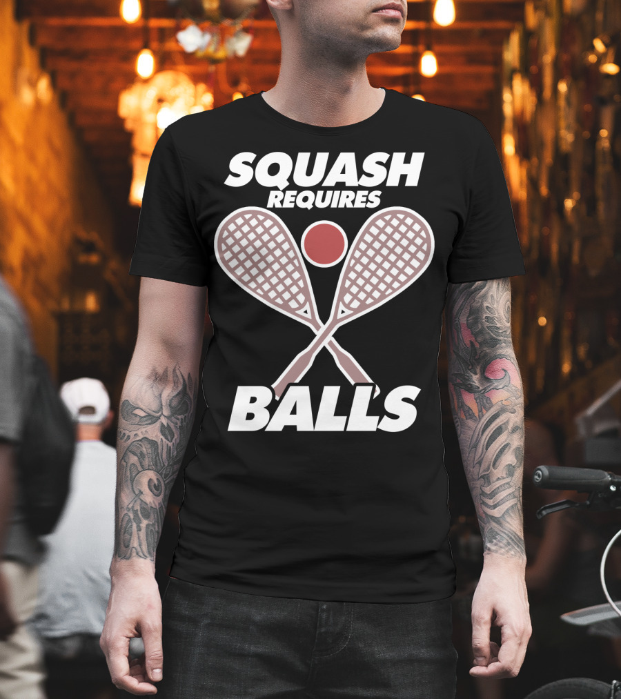Squash Requires Balls Funny Sport Game Tournament Rackets And Ball T-Shirt