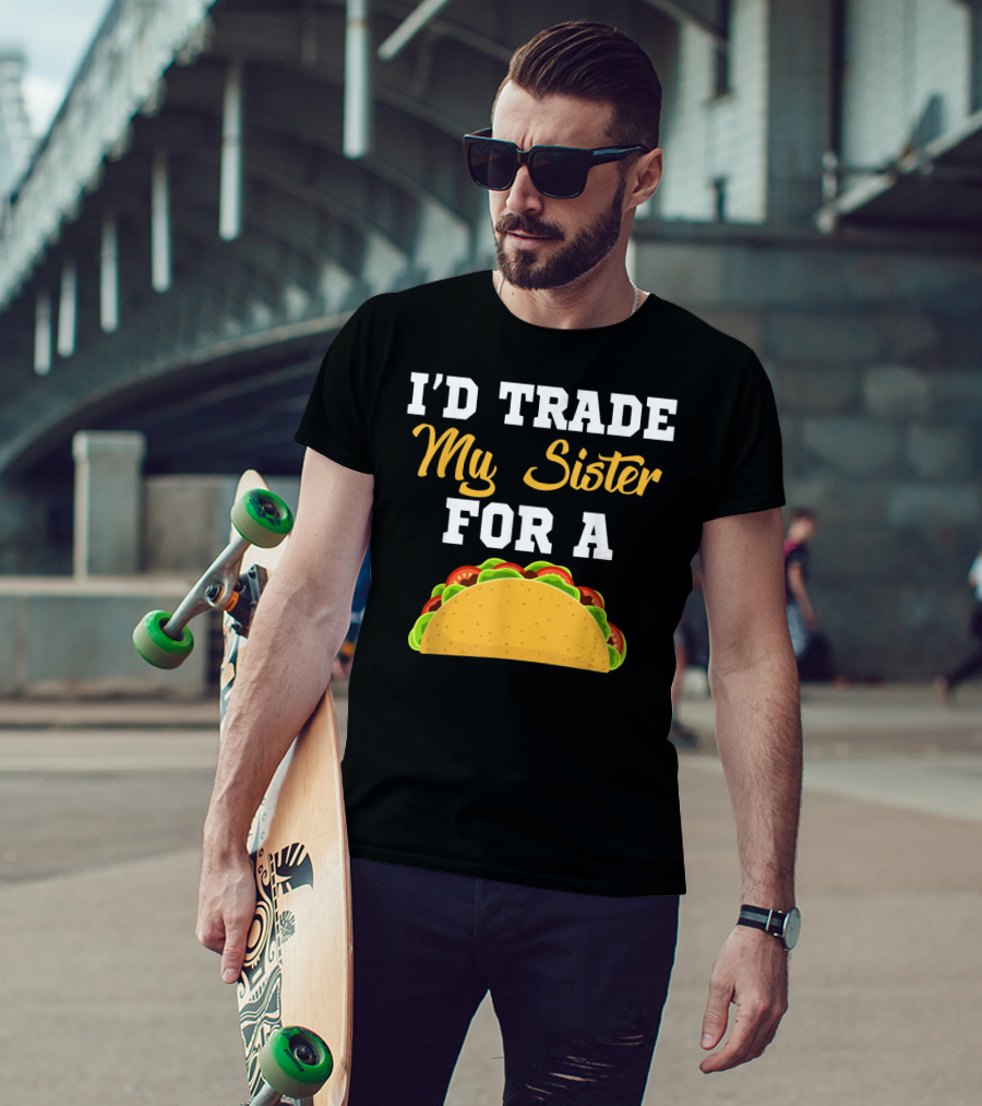 I'd Trade My Sister For A Taco Cinco De Mayo T-Shirt