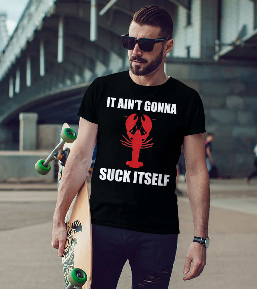 Funny Crawfish It Ain't Gonna Suck Itself Cajun T-Shirt