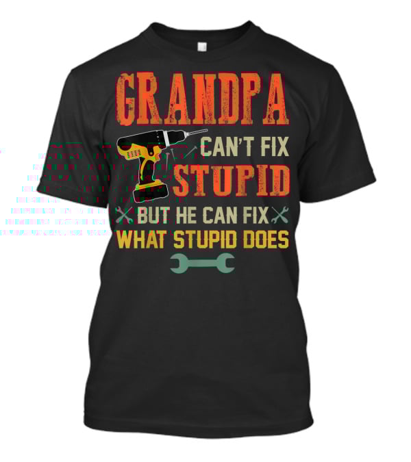 Grandpa Can't Fix Stupid But He Can Fix What Stupid Does Drill And Wrench Icons T-Shirt