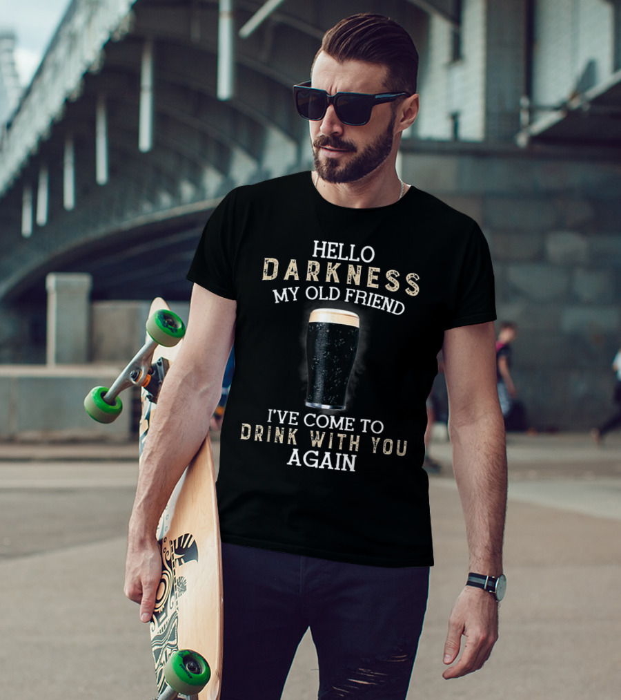 Hello Darkness My Old Friend I've Come To Drink With You Again T-Shirt
