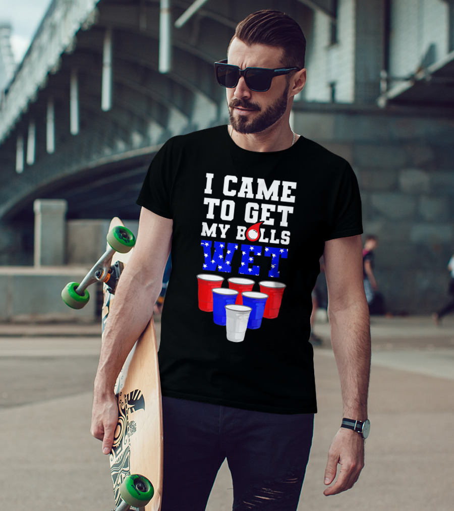 I Came To Get My Balls Wet Funny Beer Pong America Cups Stars Stripes T-Shirt