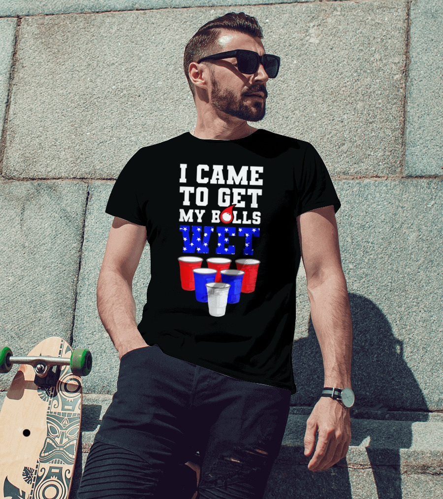 I Came To Get My Balls Wet Funny Beer Pong America Cups Stars Stripes T-Shirt