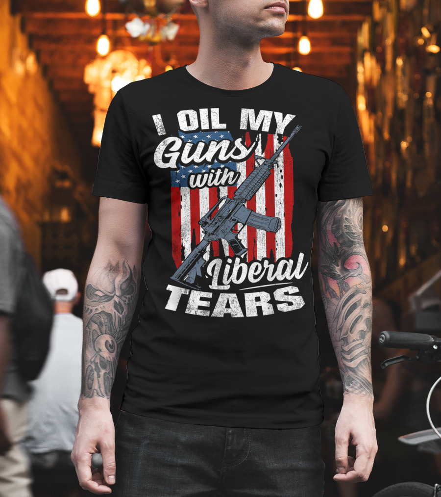 I Oil My Guns With Liberal Tears American Flag Rifle T-Shirt