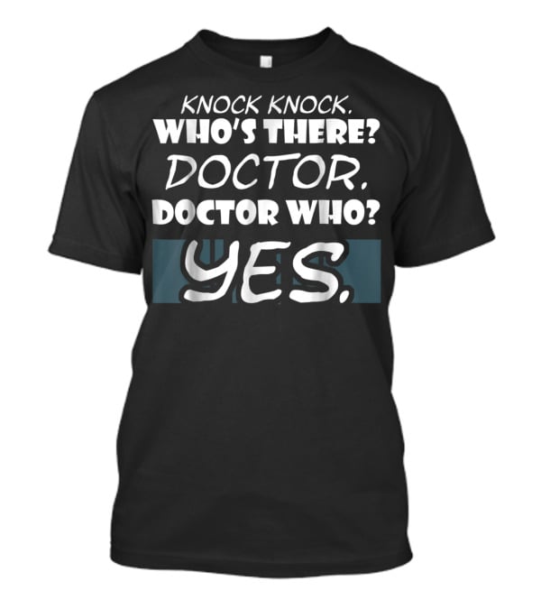 Knock Knock Who's There Doctor Who Yes Funny Doctor T-Shirt