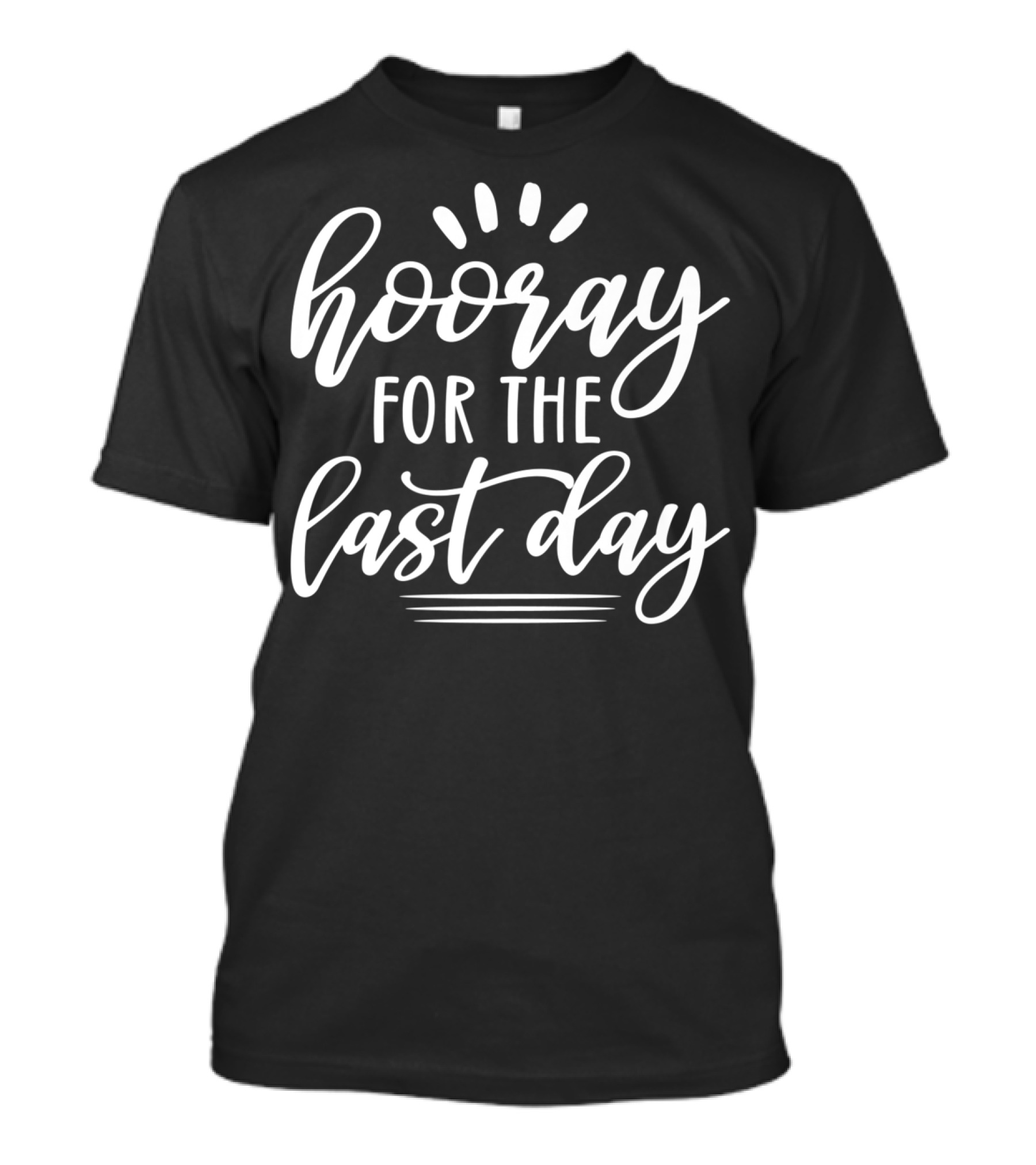 Hooray For The Last Day Of School For Students Teachers Hoo T-Shirt