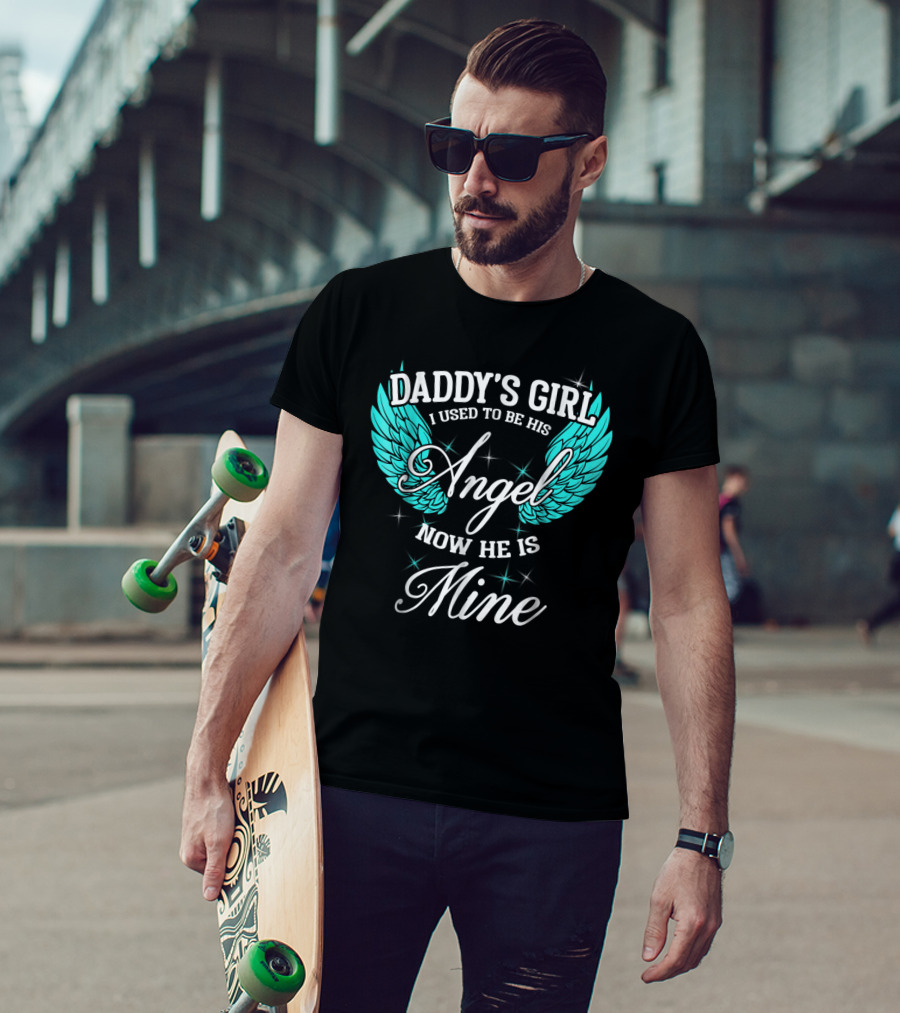 Daddy's Girl I Used To Be His Angel Now He Is Mine T-Shirt