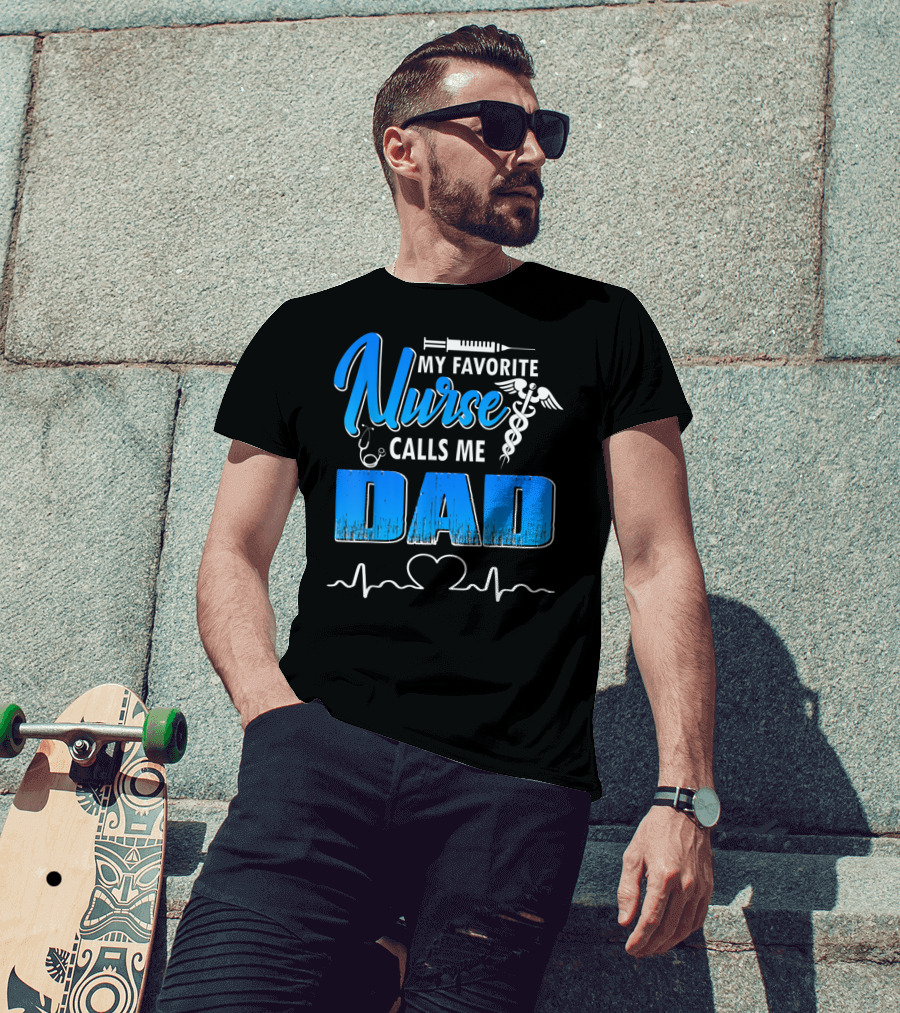 My Favorite Nurse Calls Me Dad Father's Day Nursing Appreciation Gift T-Shirt