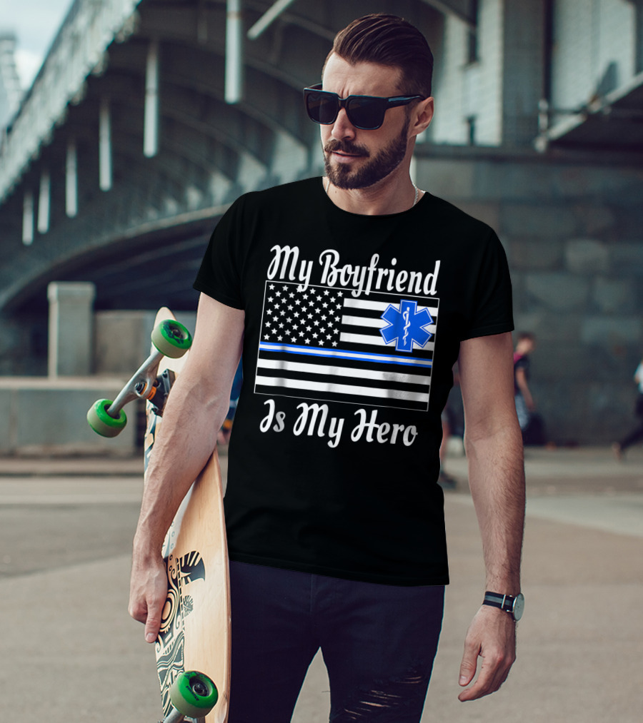 My Boyfriend Is My Hero EMT Thin Blue Line American Flag T-Shirt