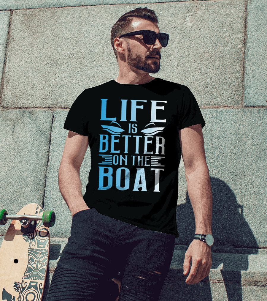 Life Is Better On The Boat Summer Boating T-Shirt