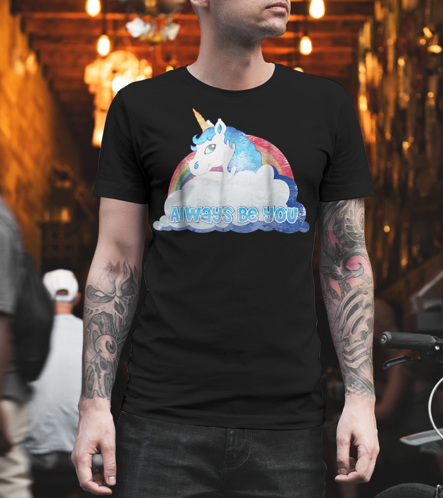 Always Be You Cute Unicorn With Rainbow And Clouds T-Shirt
