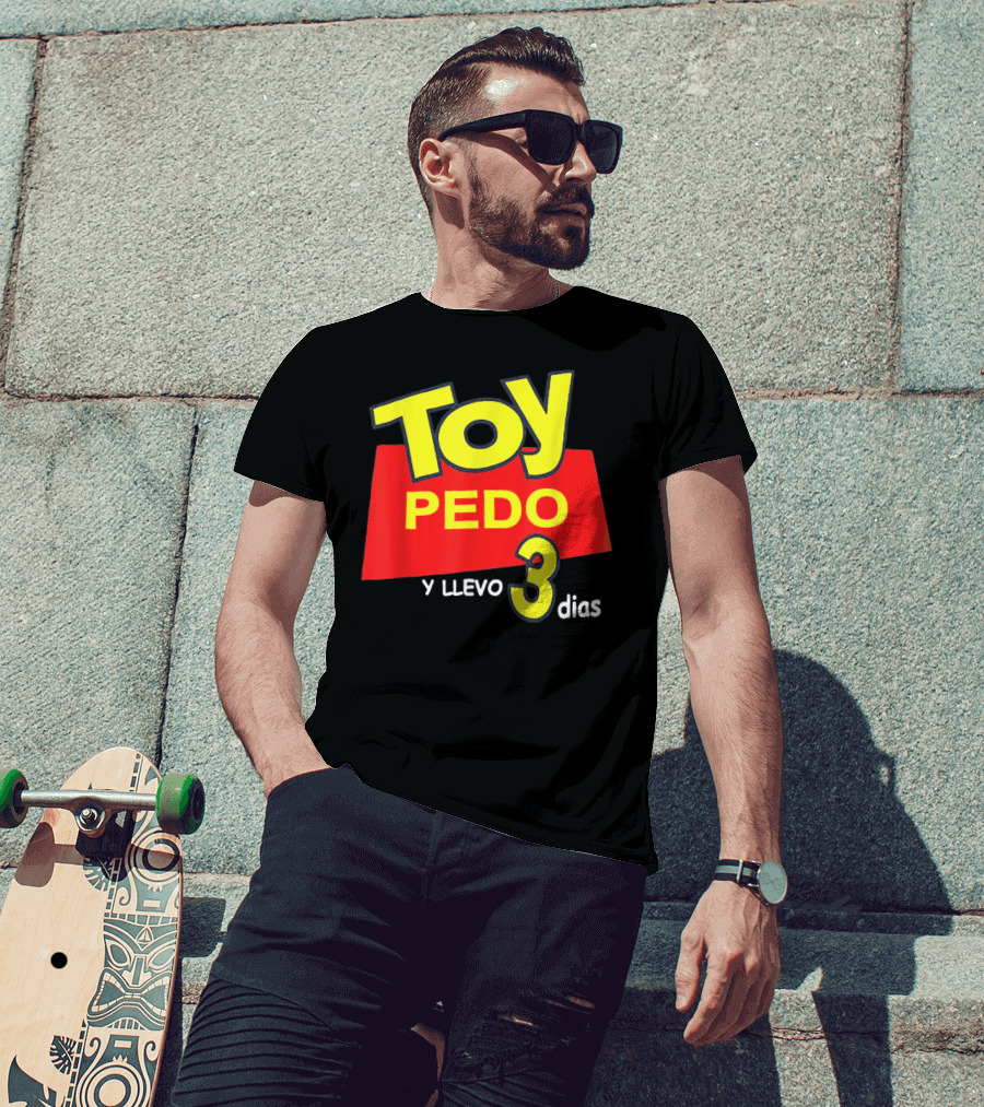 Toy Pedo Y Llevo Tres Dias Funny Spanish T-Shirt