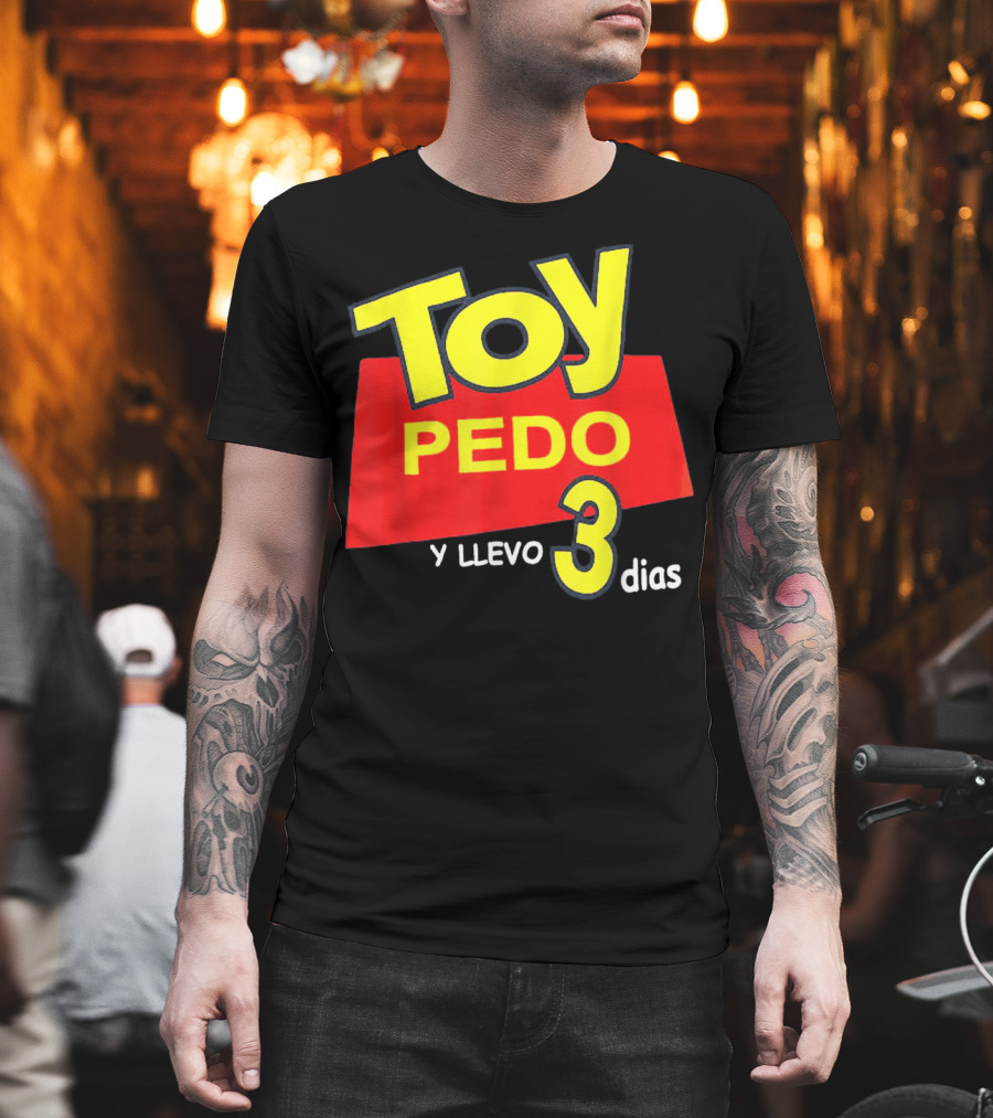 Toy Pedo Y Llevo Tres Dias Funny Spanish T-Shirt