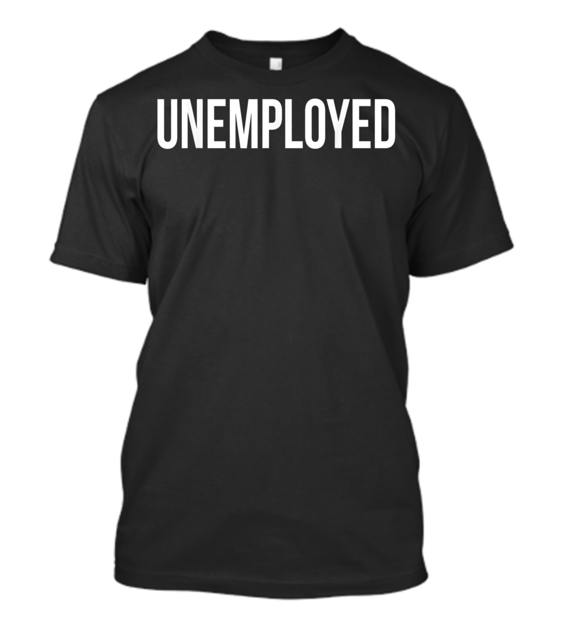 Unemployed Funny Looking For Job Career Se Humor T-Shirt