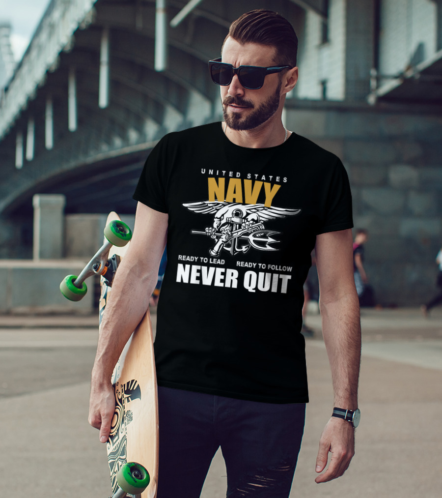 United States Navy Ready To Lead Ready To Follow Never Quit T-Shirt