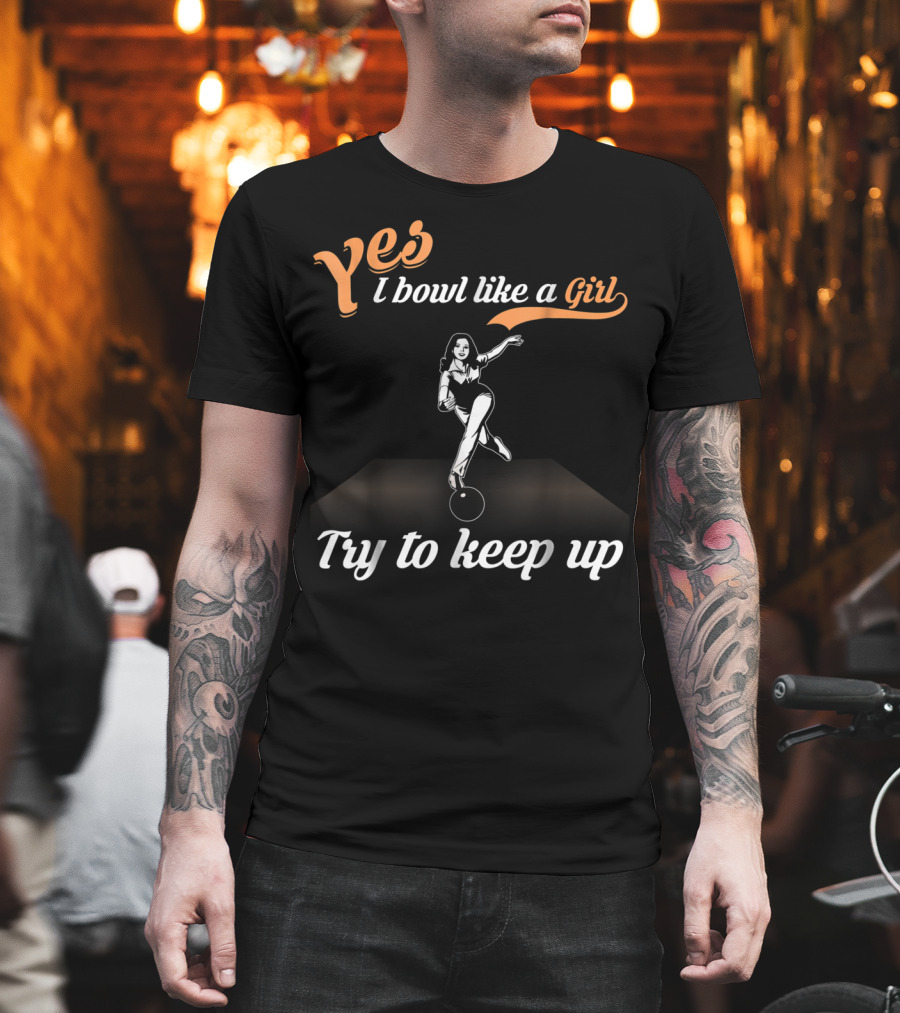Yes I Bowl Like A Girl Try To Keep Up Retro Bowling Stance T-Shirt