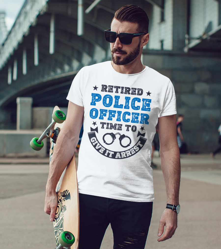 Retired Police Officer Time To Give It Arrest Handcuffs T-Shirt