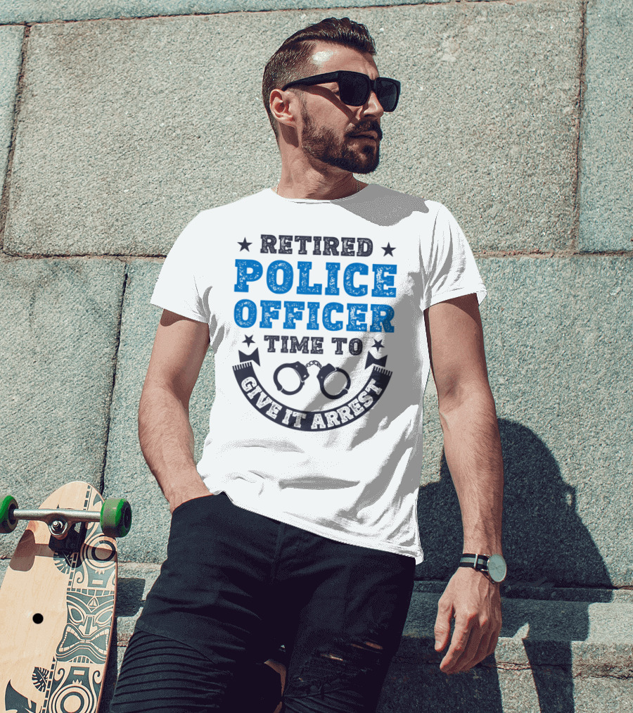 Retired Police Officer Time To Give It Arrest Handcuffs T-Shirt