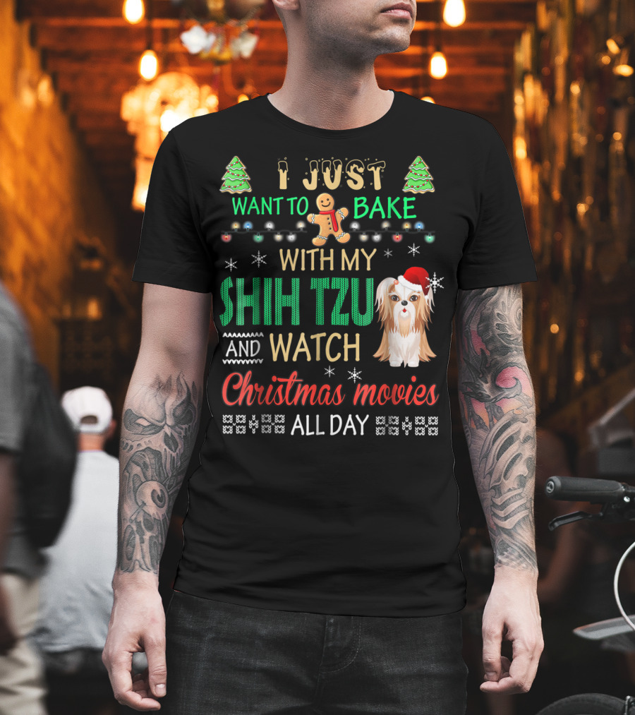 I Just Want To Bake With My Shih Tzu And Watch Christmas Movies All Day T-Shirt