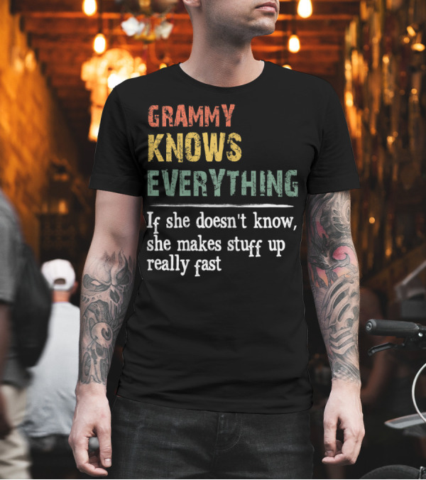 GRAMMY KNOWS EVERYTHING IF SHE DOESN'T KNOW SHE MAKES STUFF UP REALLY FAST T-Shirt GRAMMY KNOWS EVERYTHING IF SHE DOESN'T KNOW SHE MAKES STUFF UP REALLY FAST T-Shirt
