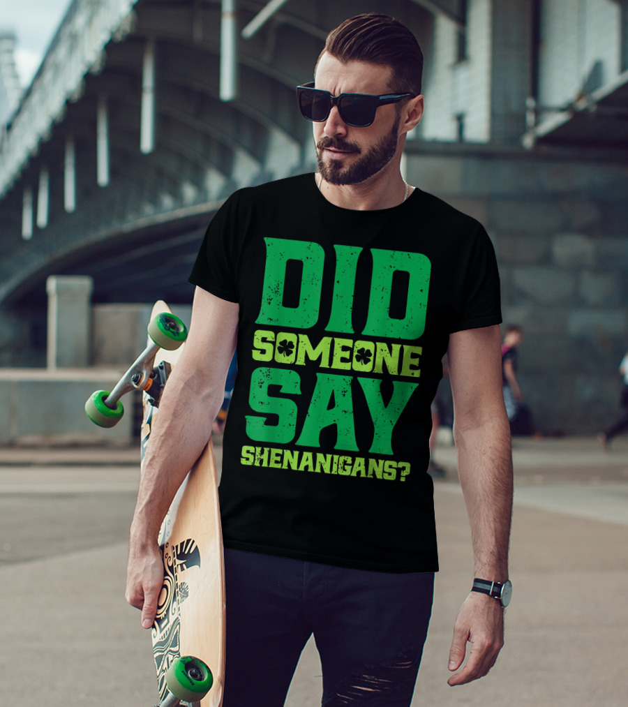 Did Someone Say Shenanigans St Patricks Day Clover T-Shirt