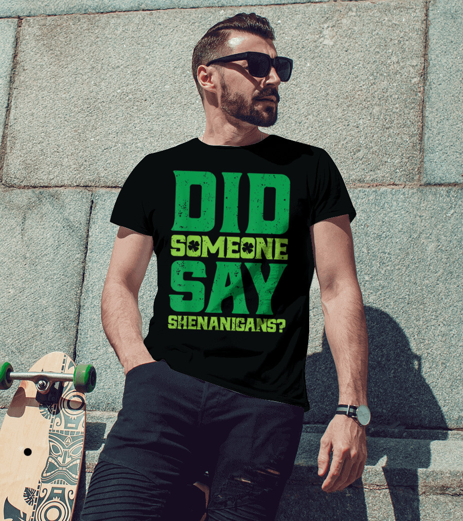 Did Someone Say Shenanigans St Patricks Day Clover T-Shirt