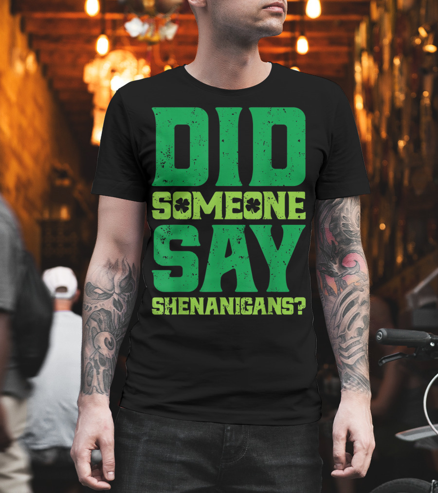 Did Someone Say Shenanigans St Patricks Day Clover T-Shirt