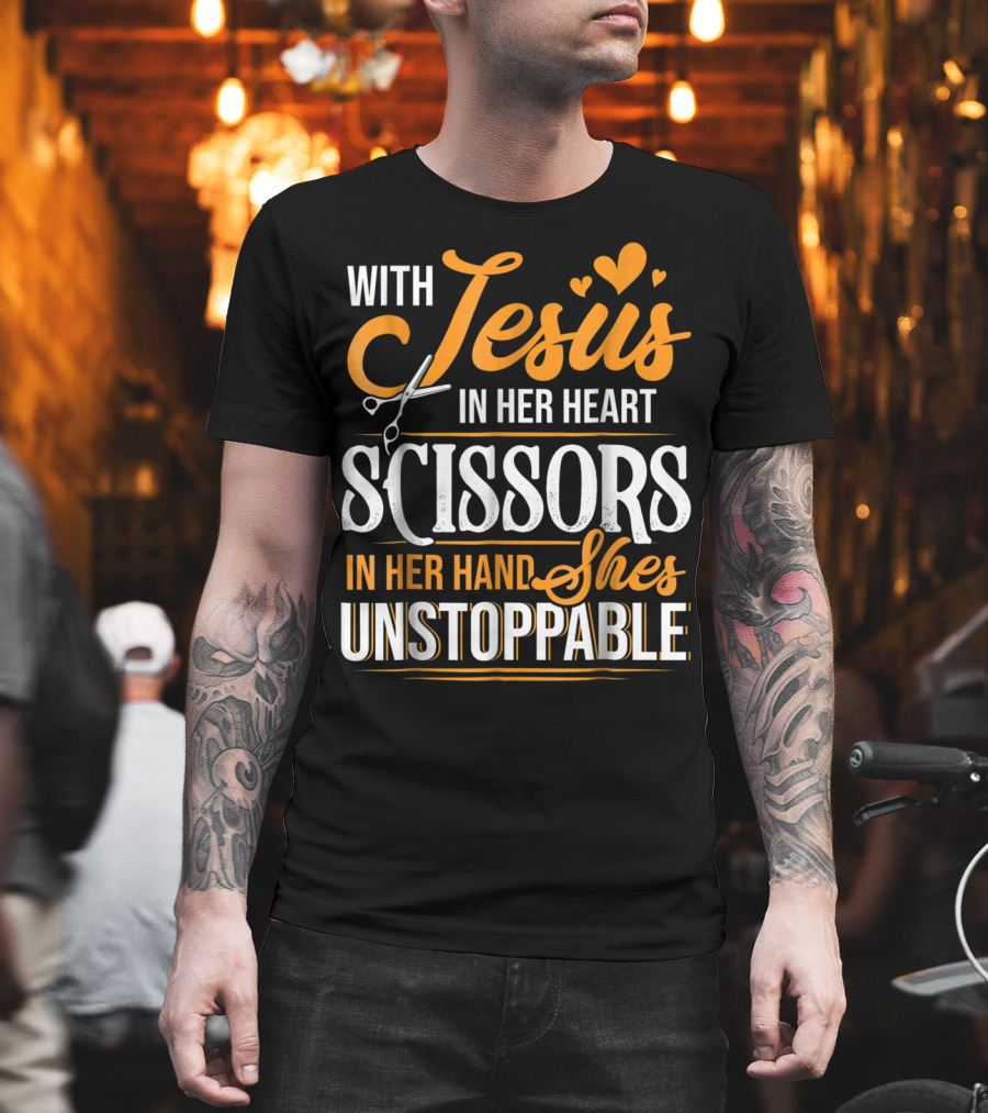With Jesus In Her Heart Scissors In Her Hand She's Unstoppable T-Shirt