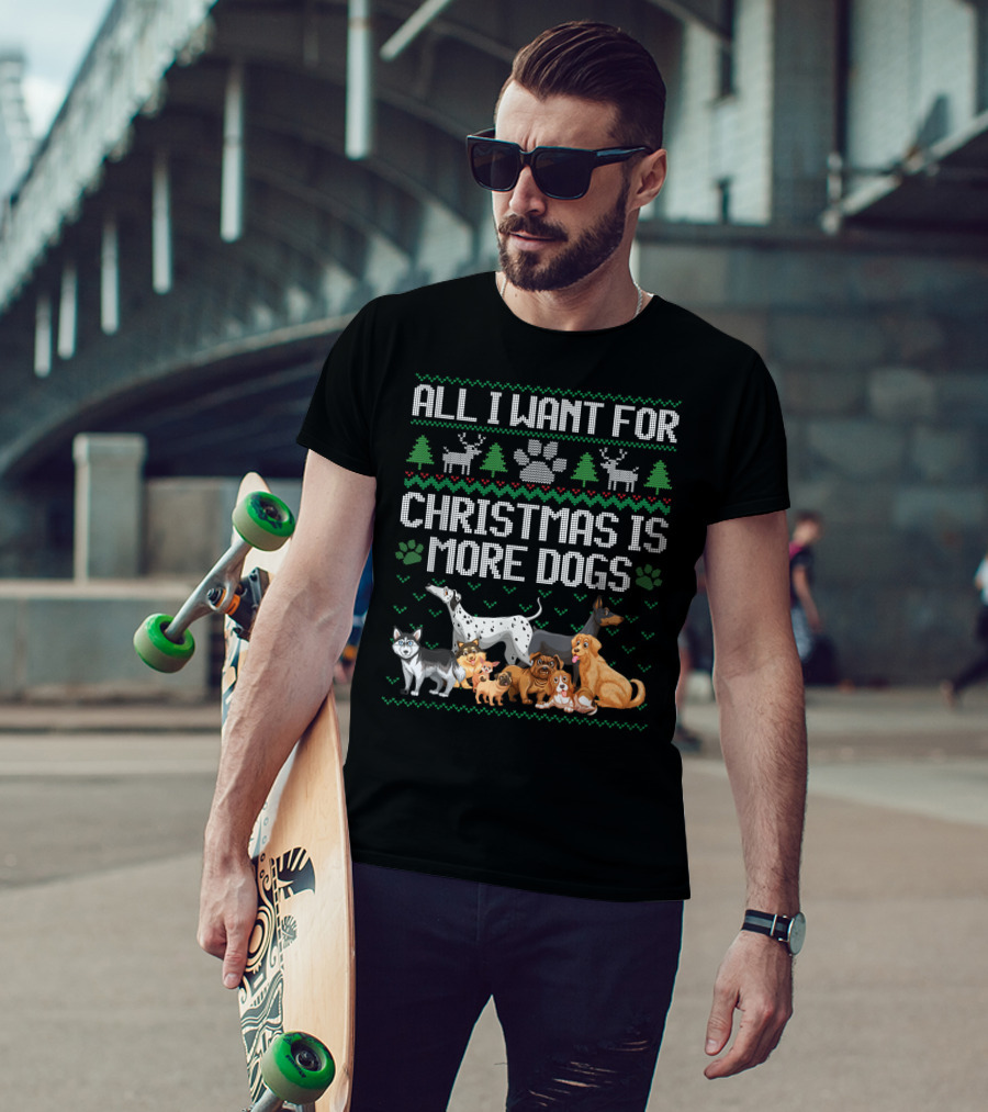 All I Want For Christmas Is More Dogs Paw Print Reindeers Trees Ugly Christmas T-Shirt