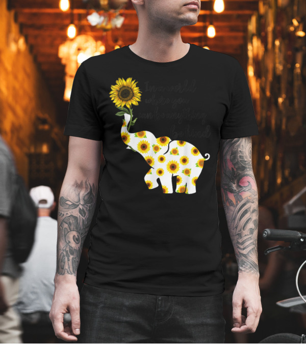 In a World Where You Can Be Anything Be Kind Sign Language Elephant Sunflower T-Shirt In a World Where You Can Be Anything Be Kind Sign Language Elephant Sunflower T-Shirt