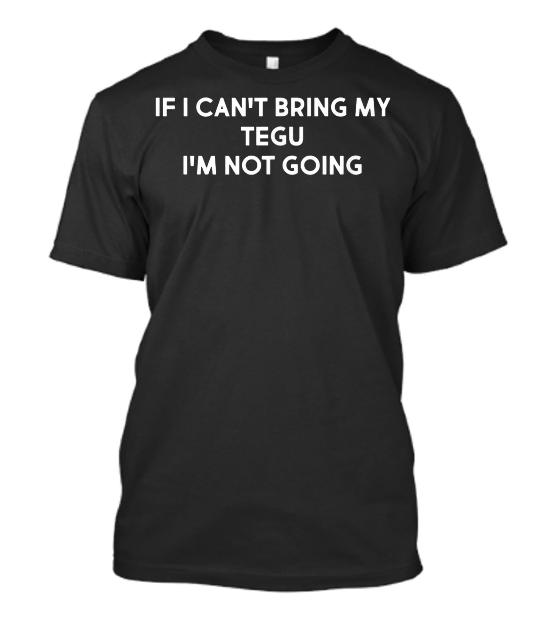 If I Can't Bring My Tegu I'm Not Going - Introvert Reptile Lover T-Shirt