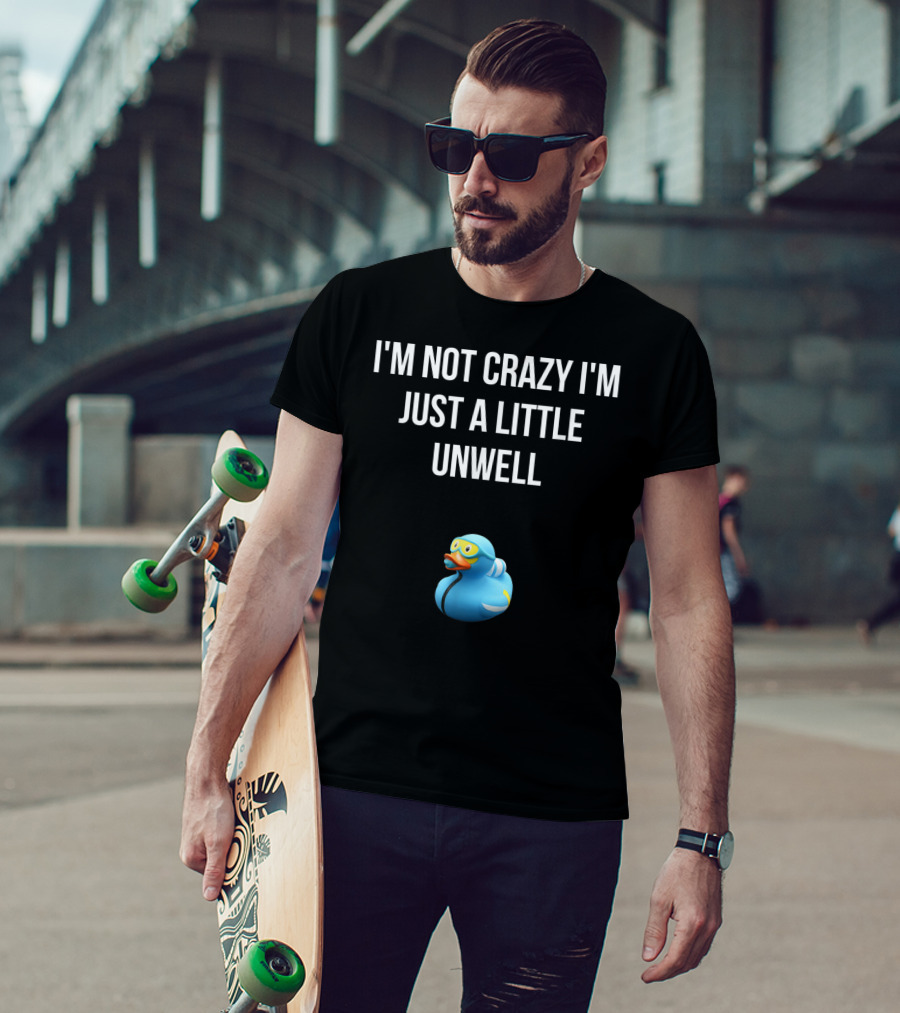 Crazy Blue Duck I'm Not Crazy I'm Just A Little Unwell T-Shirt