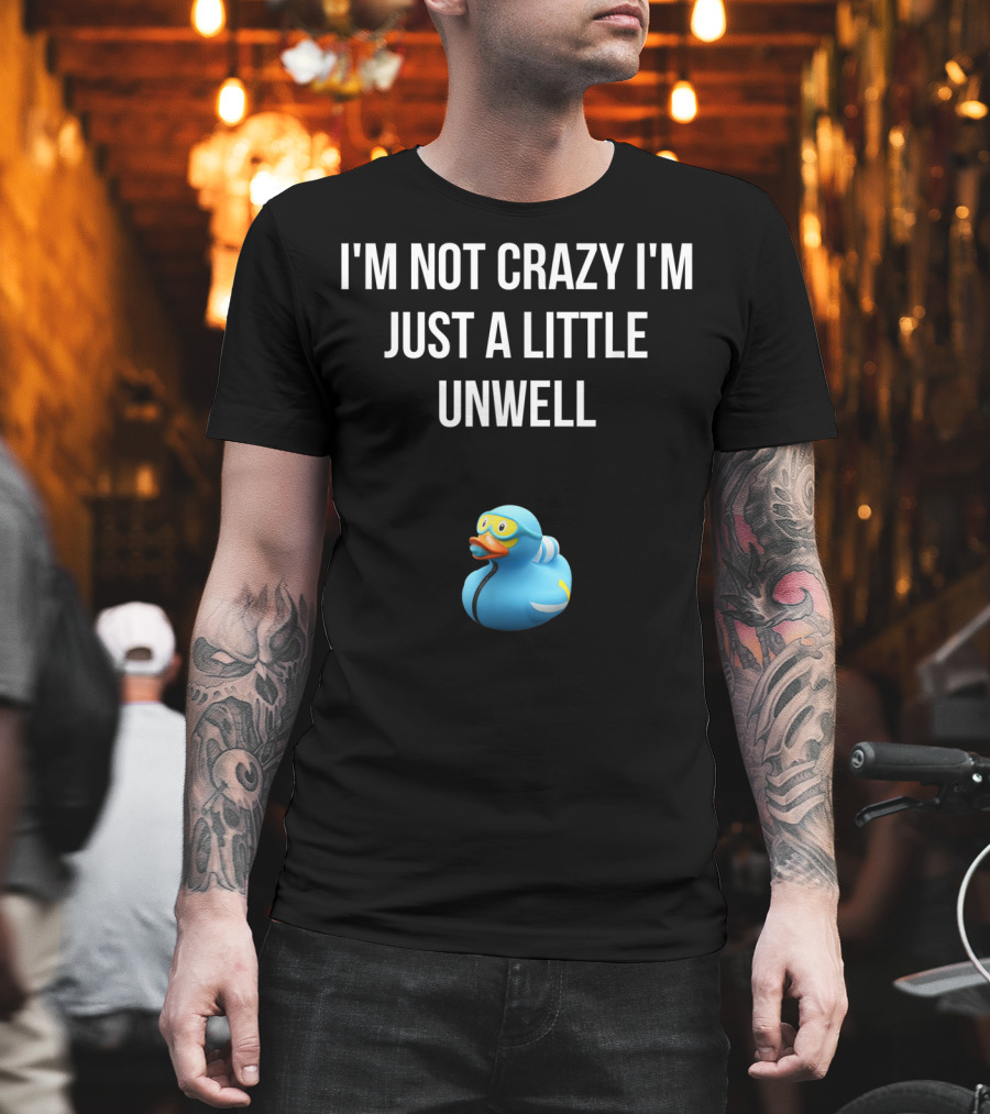 Crazy Blue Duck I'm Not Crazy I'm Just A Little Unwell T-Shirt