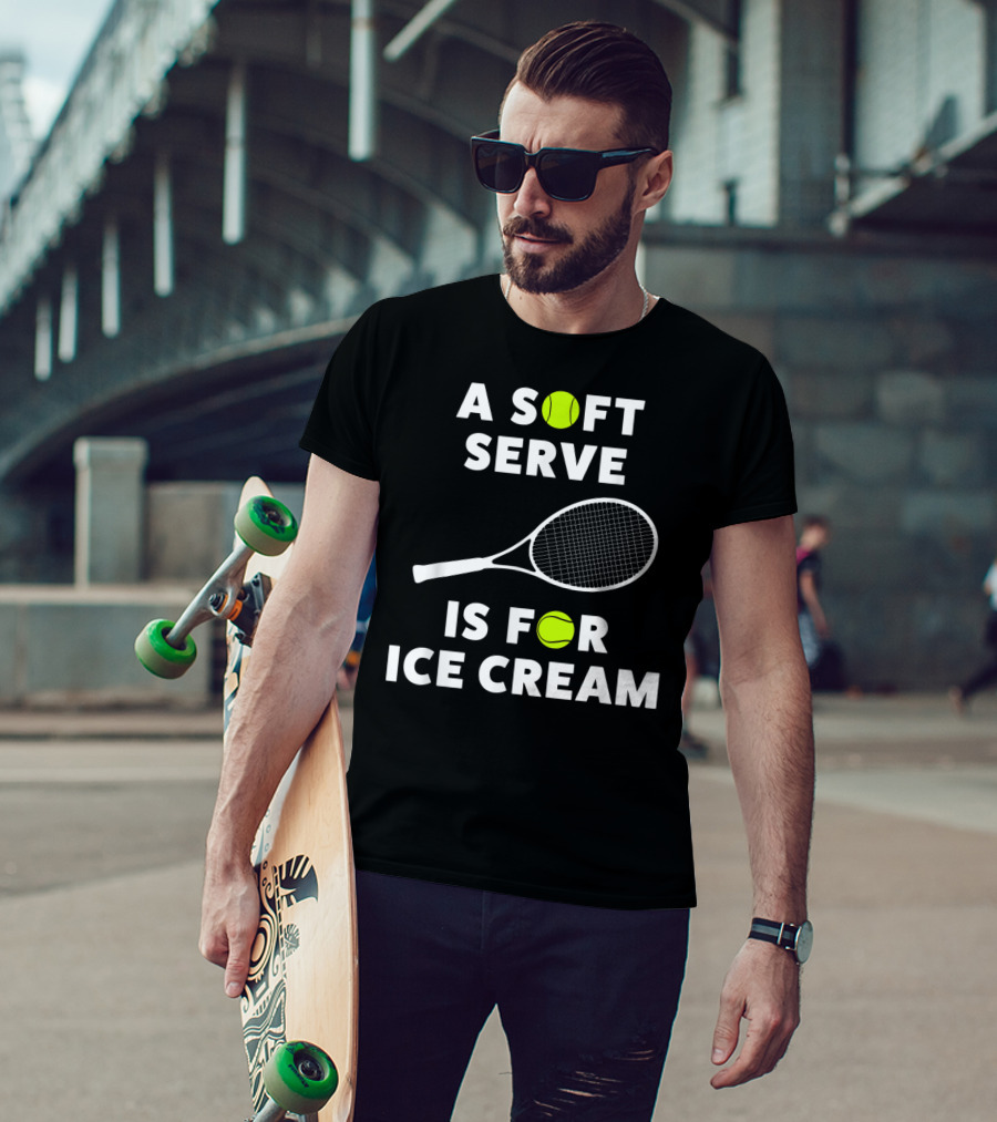 A Soft Serve Is For Ice Cream Tennis Racket And Ball T-Shirt