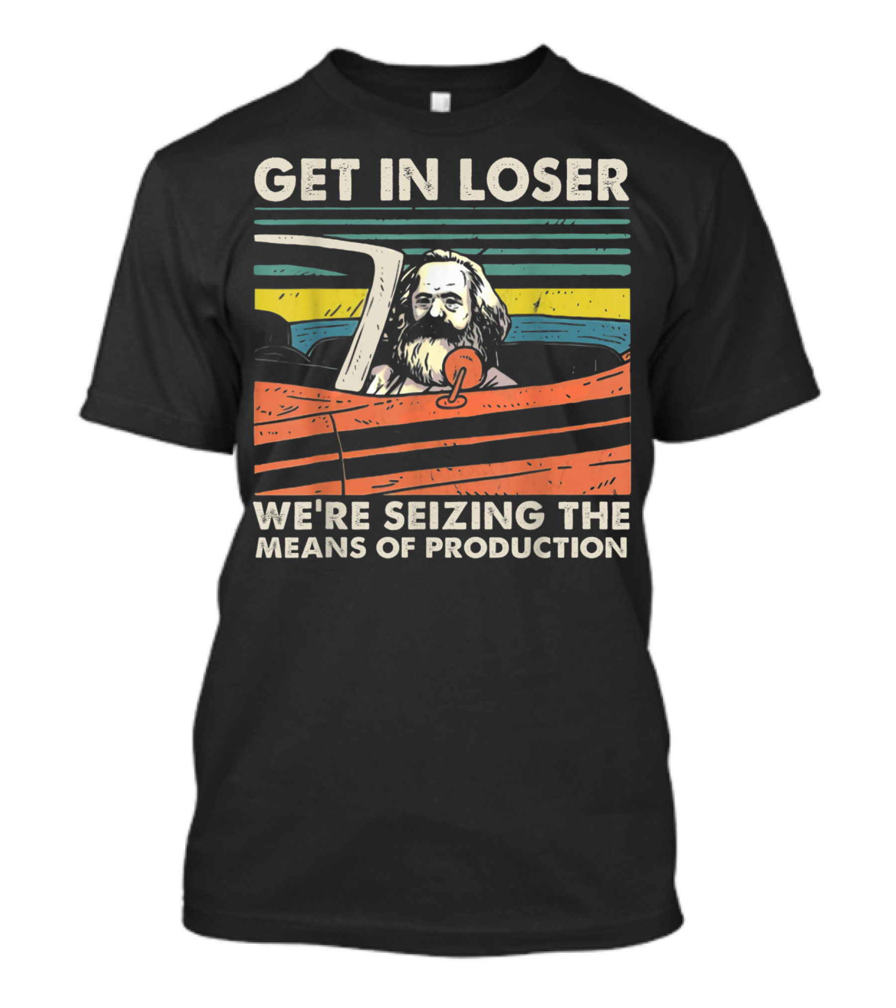 Get In Loser We're Seizing The Means Of Production Marxist Car T-Shirt