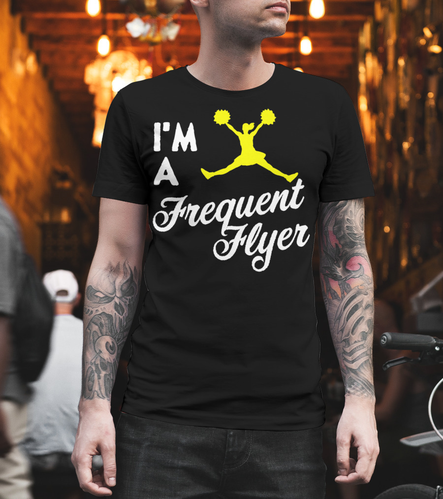 I'm A Frequent Flyer Girls Cheer T-Shirt