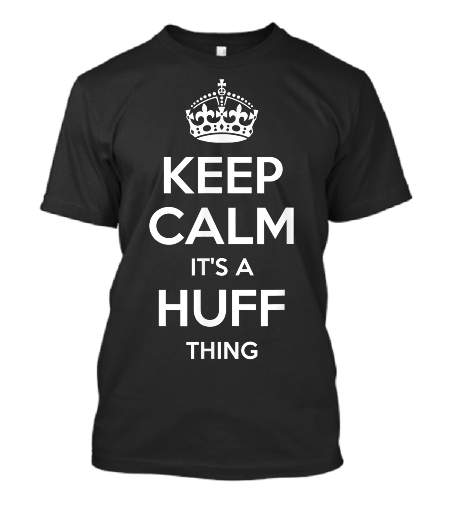 Keep Calm It's A Huff Thing Surname Family Tree Birthday T-Shirt