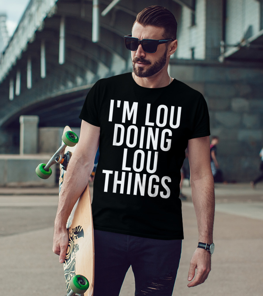 I'm Lou Doing Lou Things T-Shirt