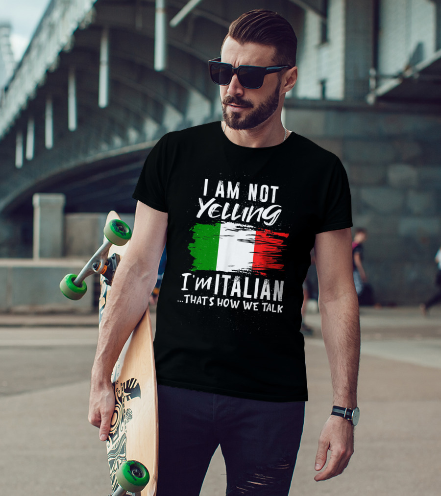 I Am Not Yelling I'm Italian That's How We Talk Italian Flag T-Shirt