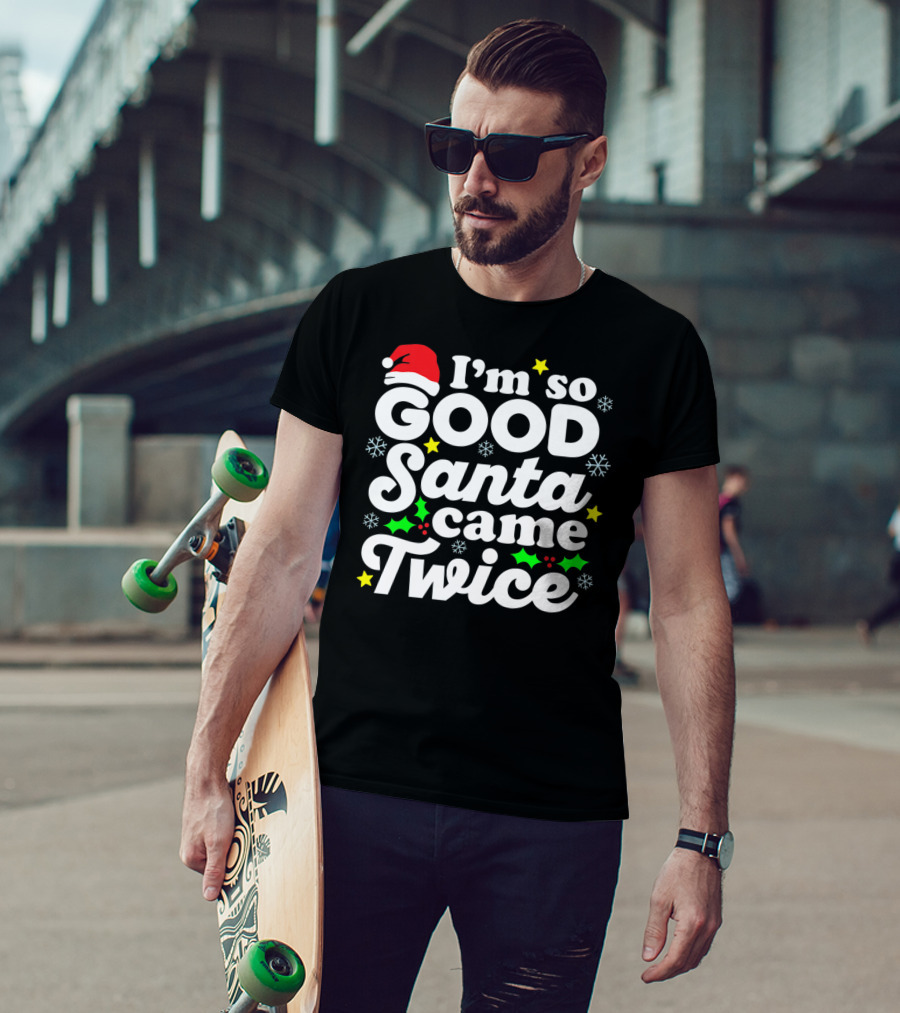 I'm So Good Santa Came Twice Holiday Humor With Santa Hat And Festive Snowflakes T-Shirt