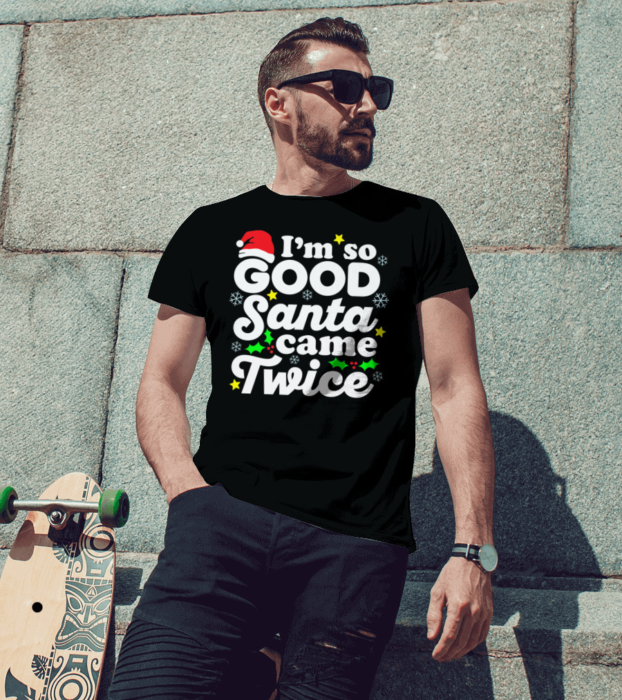 I'm So Good Santa Came Twice Holiday Humor With Santa Hat And Festive Snowflakes T-Shirt