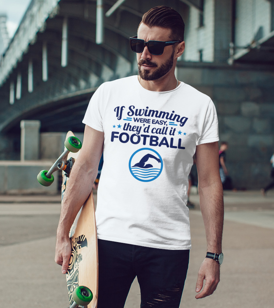 If Swimming Were Easy They'd Call It Football Swim Team T-Shirt
